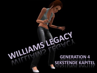 Williams Legacy Generation 4 sekstende kapitel 