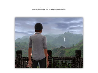 I forrige kapitel tog vi med Eli på eventyr i ShangSimla.