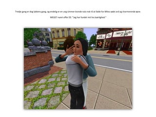 Tredje gang er dog lykkens gang, og endelig er en ung simmer-kvinde naiv nok til at falde for Milos søde ord og charmerende øjne.MEGET-naivt-offer III: ”Jeg har fundet mit livs kærlighed.”