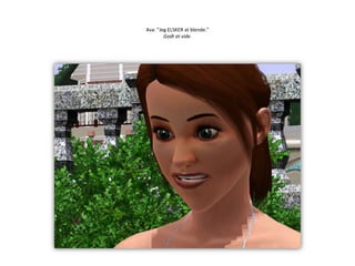 Ava: ”Jeg ELSKER at blende.”Godt at vide.