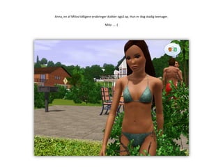 Anna, en af Milos tidligere erobringer dukker også op. Hun er dog stadig teenager.Milo: … :(