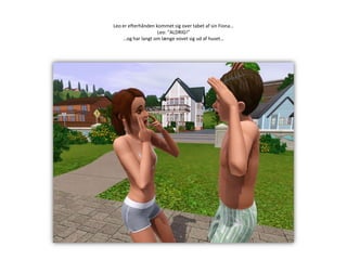 Leo er efterhånden kommet sig over tabet af sin Fiona…Leo: ”ALDRIG!”…og har langt om længe vovet sig ud af huset…