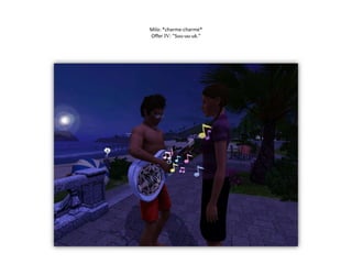 Milo: *charme-charme*Offer IV: ”Suu-uu-uk.”