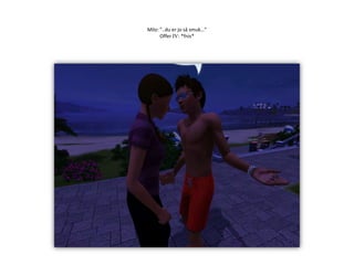 Milo: ”..du er jo så smuk…”Offer IV: *fnis*