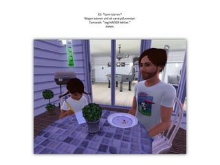 Eli: *tom-stirren*Nogen savner vist at være på eventyr.Tamarah: ”Jeg HADER lektier.”Amen.