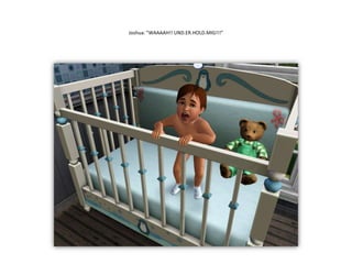 Joshua: ”WAAAAH!! UND.ER.HOLD.MIG!!!”