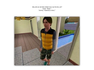 Aha, det var slet ikke militær-Joe vi var her for, vel?Emily: ”Nope.”Tommy: ”Hawtness is here.”