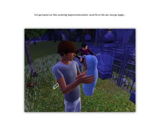 Forrige kapitel var ikke synderligt begivenhedsmættet. Jacob fik en lille søn, George Spøgh…