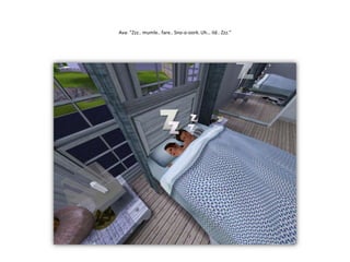 Ava: ”Zzz.. mumle.. fare.. Sno-o-oork. Uh… ild.. Zzz.”