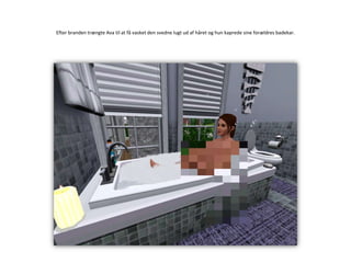 Efter branden trængte Ava til at få vasket den svedne lugt ud af håret og hun kaprede sine forældres badekar.