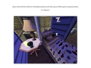 Jeg har endnu ikke fået indrettet et ordentlig børneværelse, så Eli kaster sig over Williams gamle seng ude på altanen.Eli: ”Zzzfnyszz.”