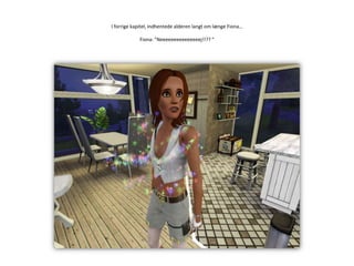 I forrige kapitel, indhentede alderen langt om længe Fiona…Fiona: ”Neeeeeeeeeeeeeeej!!?? ”