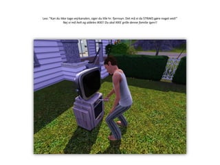 Leo: ”Kan du ikke tage vejrkanalen, siger du lille hr. fjernsyn. Det må vi da STRAKS gøre noget ved!”Nej vi må helt og aldeles IKKE! Du skal IKKE grille denne familie igen!!