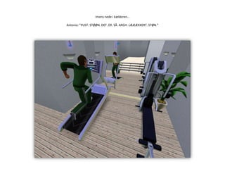 Imens nede i kælderen…Antonio: ”PUST. STØØN. DET. ER. SÅ. ARGH. LÆÆÆKKERT. STØN.”