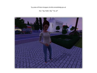 Tja, prøv-at-få-barn-knappen så altså uimodståelig sjov ud.Ava: ”Jeg. Hader. Dig.” *ae, ae*