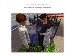 Ava fik en ustoppelig, spontan trang til at ae sin mave…Jacob: ”Jeg ville dræbe for den smækre, blå hue/hat-ting!”Jacob, fokus!