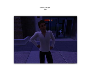 Antonio: ”Oh yeah.”Jaja.