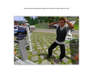 …og mens Antonio aldrig nåede længere end til foden af trappen udenfor huset…