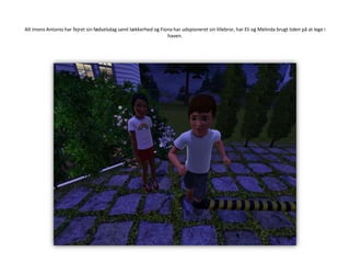 Alt imens Antonio har fejret sin fødselsdag samt lækkerhed og Fiona har udspioneret sin lillebror, har Eli og Melinda brugt tiden på at lege i haven.