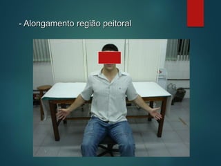 - Alongamento região peitoral
 
