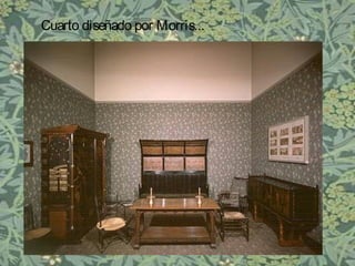 Cuarto diseñado por Morris...
 