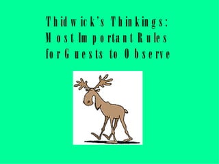 Thidwick’s Thinkings:  Most Important Rules  for Guests to Observe 