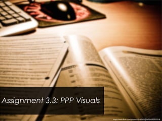 Assignment 3.3: PPP Visuals
https://www.flickr.com/photos/10160583@N02/4302925518/
 