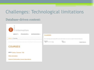 Challenges: Technological limitations
Database-driven content:
 