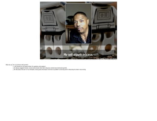 My self-grow t h process. 
Image Taken By Student: Tahir Williams 
What do you do to promote self-growth? 
• I rely heavily on my grand father for guidance and support. 
• He always suggests books, movies and articles that aid in physical, mental and emotional growth. 
• He also plays the part of my therapist, body guard and lawyer and has no problem correcting and re-directing me when I was wrong. ! !! 
 