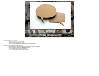 My ideal wor k environment. 
http://goo.gl/iX3tmn 
In what environment do you work best? 
• I prefer to work in a fast-paced environment. 
• I like hands-on work that is creativity based. 
• I! enjoy a free-flow work environment with flexibility in management and rules. Why/how have you excelled professionally in the past? 
• I have excelled in every job that I have had because I have always gone above and beyond. 
• I always do my best to keep my team informed and involved. 
• I respect authority and the rules that are set in place. 
• I own up to my mistakes and accept punishment willingly. ! !! 
 