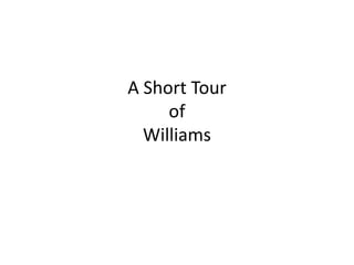 A Short Tour
of
Williams
 