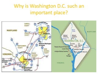 Why is Washington D.C. such an
important place?