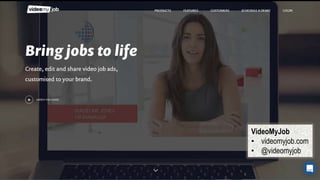 VideoMyJob
• videomyjob.com
• @videomyjob
 