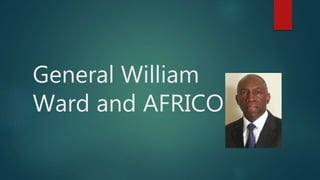 General William
Ward and AFRICOM
 
