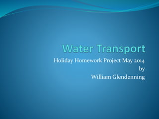 Holiday Homework Project May 2014
by
William Glendenning
 