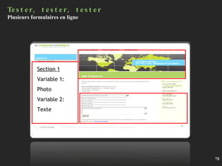 Tester, tester, tester Plusieurs formulaires en ligne Section 1 Variable 1: Photo Variable 2:  Texte 