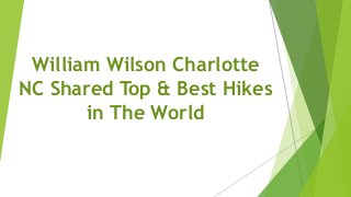 William Wilson Charlotte
NC Shared Top & Best Hikes
in The World
 