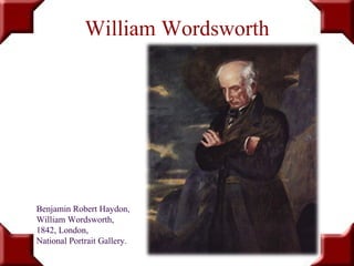 William Wordsworth
Benjamin Robert Haydon,
William Wordsworth,
1842, London,
National Portrait Gallery.
 