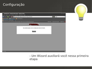 Configuração




               - Um Wizard auxiliará você nessa primeira
               etapa
                           
 