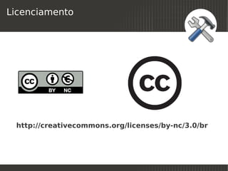 Licenciamento




    http://creativecommons.org/licenses/by-nc/3.0/br



                             
 