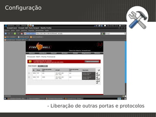 Configuração




 
               - Liberação de outras portas e protocolos
                             
 