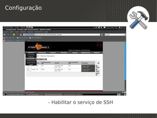 Configuração




               - Habilitar o serviço de SSH
                            
 