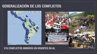 GENERALIZACIÓN DE LOS CONFLICTOS
210 CONFLICTOS MINEROS EN VIGENTES EN AL
 