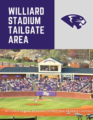WILLIARD
STADIUM
TAILGATE
AREA
BY CHRIS SYNAN, PATRICK COONEY,AND FRANKIE LUGOSSY
 
