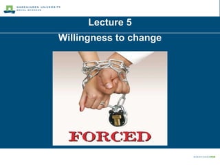 Lecture 5 Willingness to change 