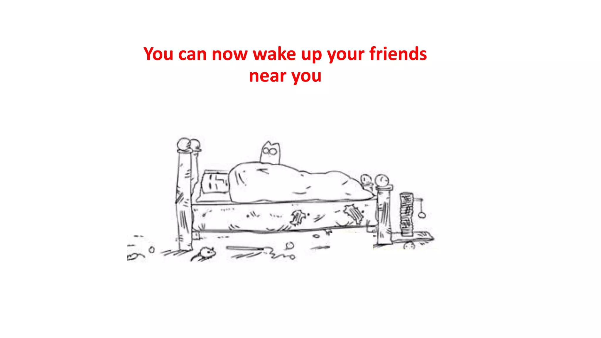 You can now wake up your friends
near you
 