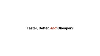 DOES16 London - Better Faster Cheaper .. How? 