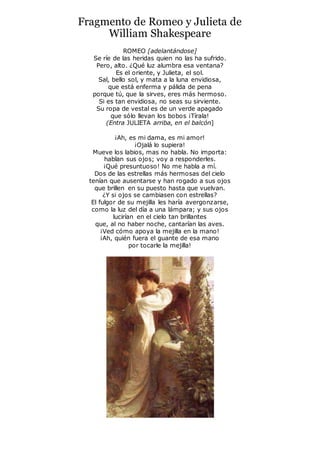 Fragmento de Romeo y Julieta de
William Shakespeare
ROMEO [adelantándose]
Se ríe de las heridas quien no las ha sufrido.
P...