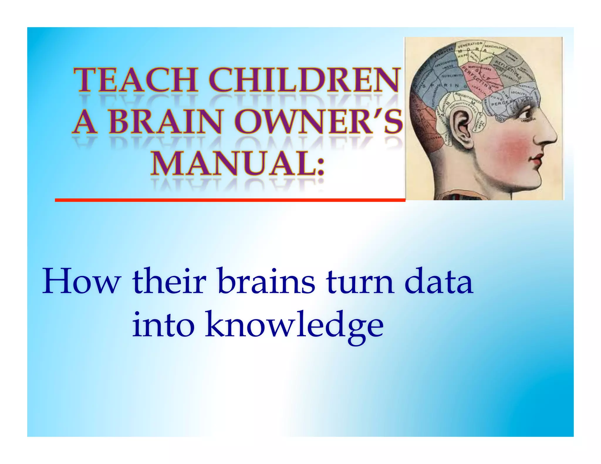 How their brains turn data
    into knowledge
 