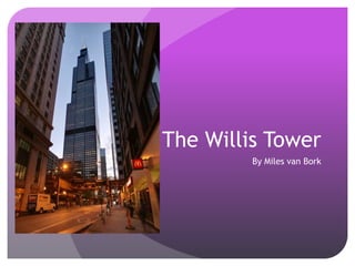 The Willis Tower
By Miles van Bork
 